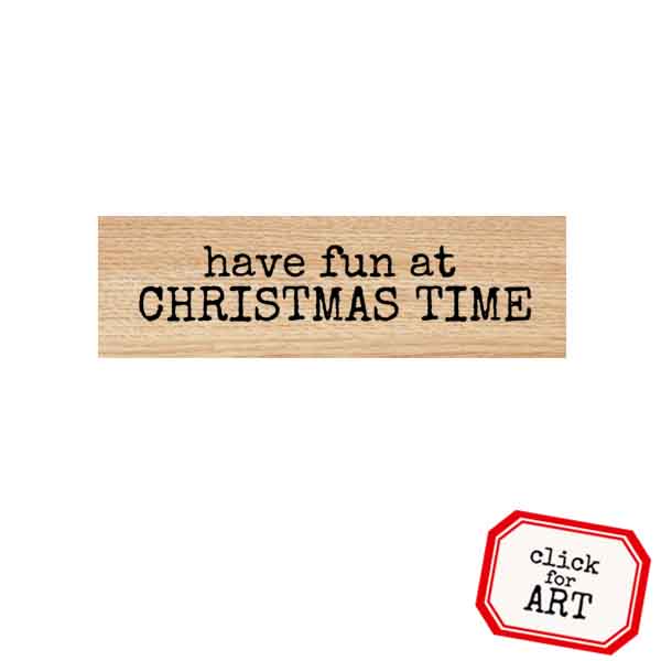 Wood Mount Have Fun at Christmas Time Rubber Stamp
