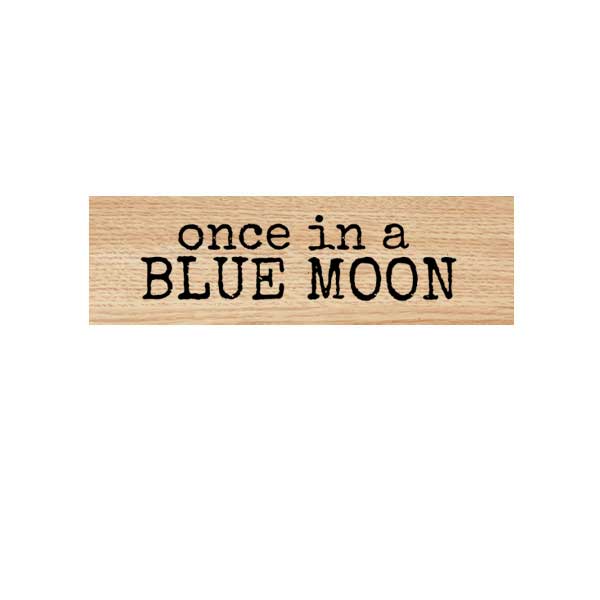 Once in a Blue Moon Wood Mount Rubber Stamp