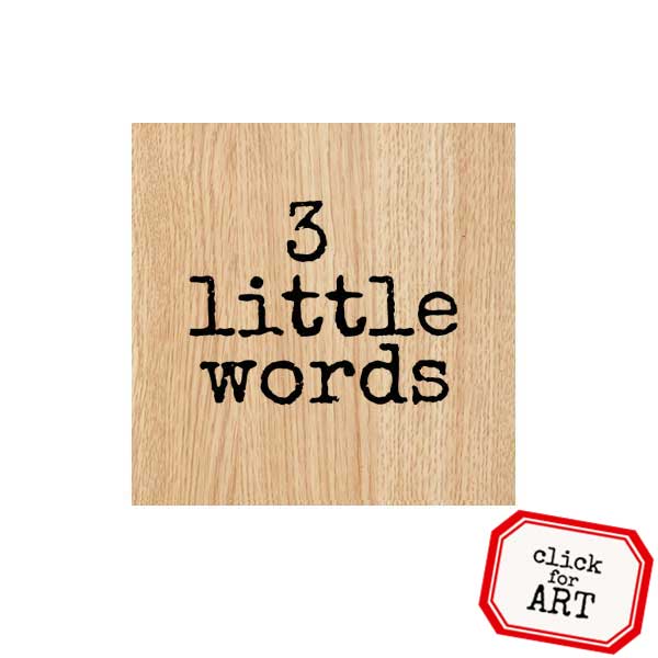 Wood Mount 3 Little Words Rubber Stamp
