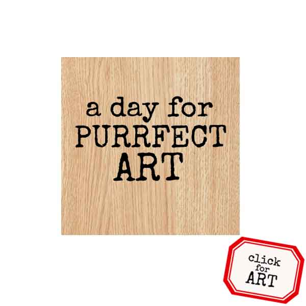 Wood Mounted A Day for Purrfect Art Rubber Stamp