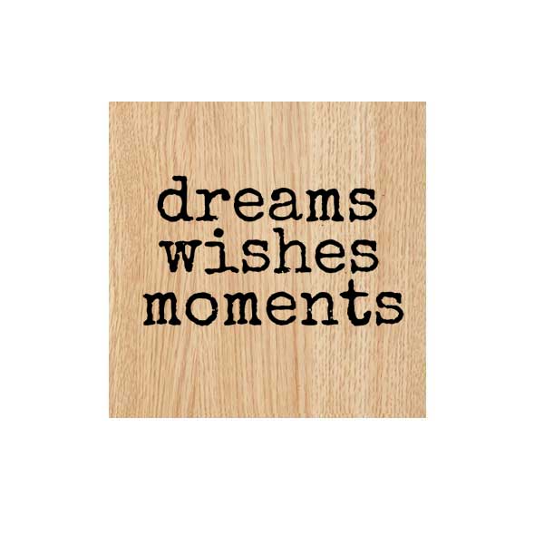 Wood Mount Dreams Wishes Moments Rubber Stamp