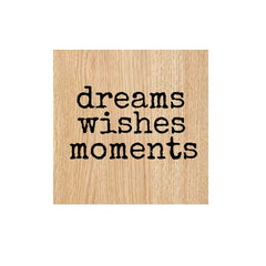 Dreams Wishes Moments Wood Mount Rubber Stamp