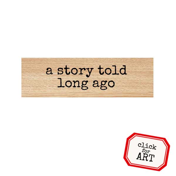 A Story Told Long Ago Wood Mounted Rubber Stamp