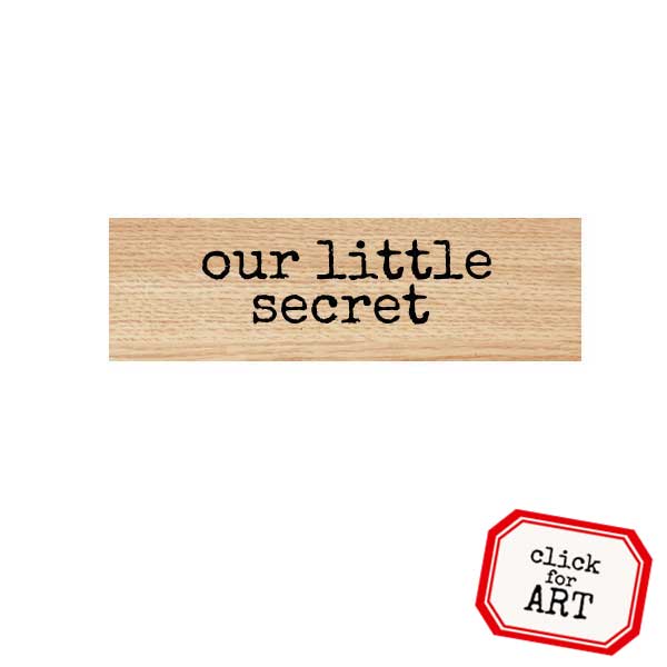 Wood Mount Our Little Secret Rubber Stamp