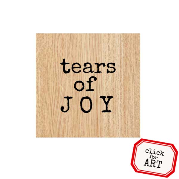Wood Mount Tears of Joy Rubber Stamp