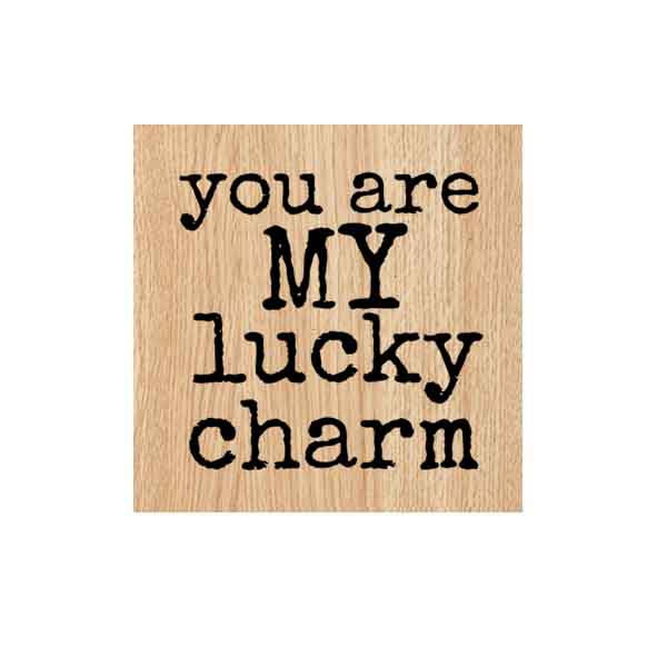 Wood Mounted You Are My Lucky Charm Rubber Stamp SALE!