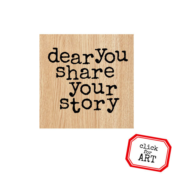Dear You Share Your Story Wood Mount Rubber Stamp