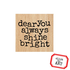 Dear You Always Shine Bright Wood Mount Rubber Stamp