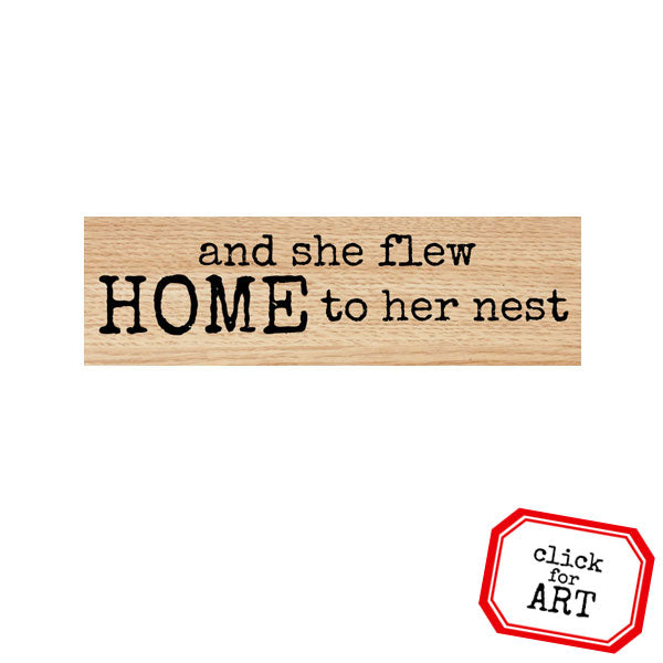 And She Flew Home to Her Nest Wood Mounted Rubber Stamp