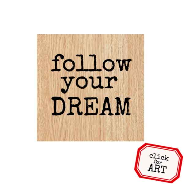 Wood Mounted Follow Your Dream Rubber Stamp
