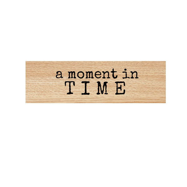 Wood Mount A Moment in Time Rubber Stamp