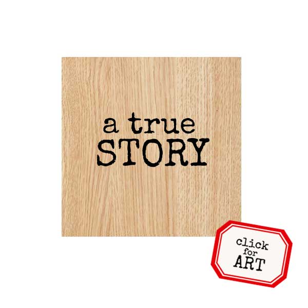 A True Story Wood Mount Rubber Stamp