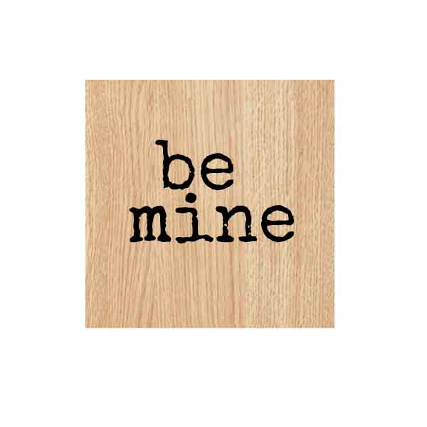 Wood Mount Be Mine Valentine Rubber Stamp