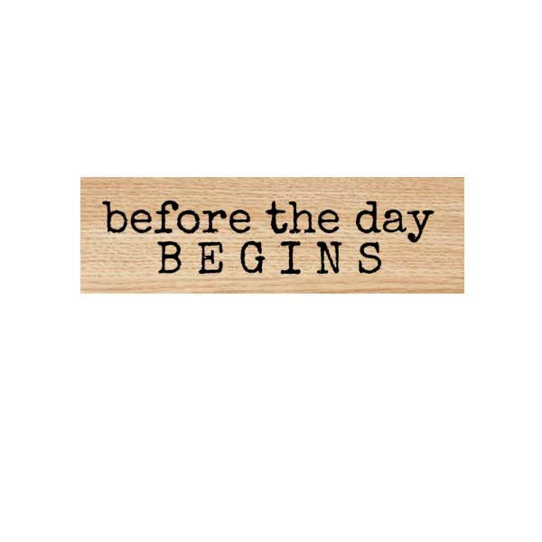Before the Day Begins Wood Mount Rubber Stamp