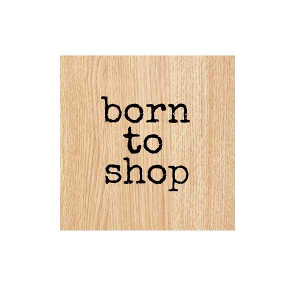 Born to Shop Wood Mount Word Rubber Stamp