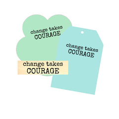Change Takes Courage Wood Mount Rubber Stamp