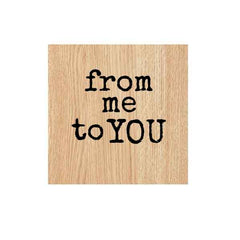 Wood Mounted From Me To You Rubber Stamp