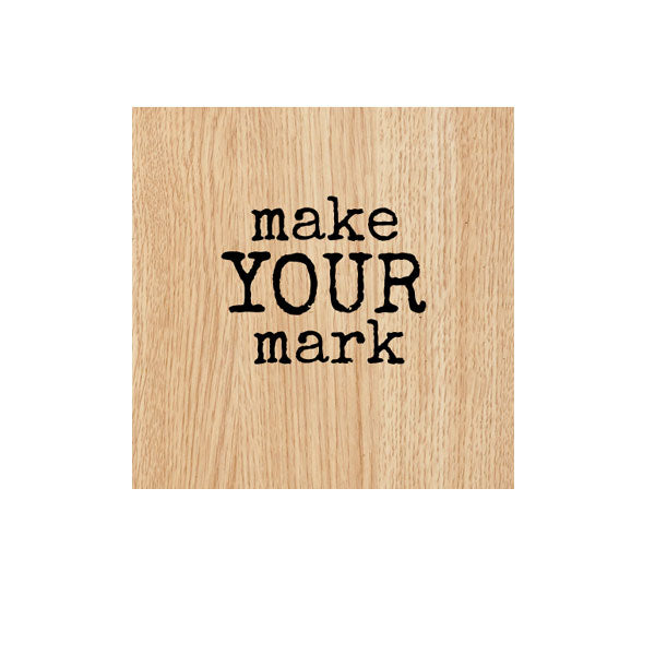 Make Your Mark Wood Mount Rubber Stamp