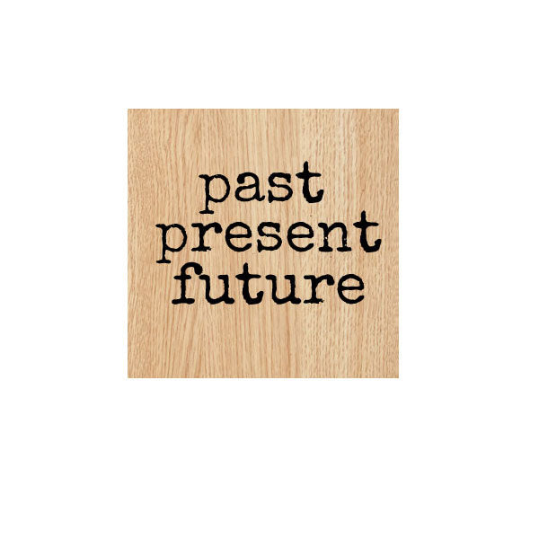 Past Present Future Wood Mount Rubber Stamp