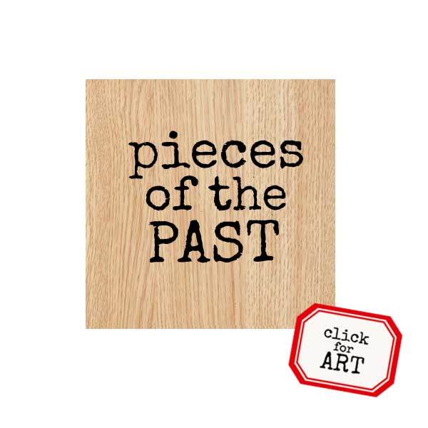 Pieces of the Past Wood Mount Rubber Stamp