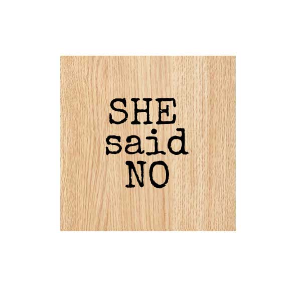 She Said No Wood Mount Word Rubber Stamp