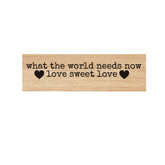 What the World Needs Now Wood Mount Rubber Stamp