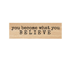 You Become What You Believe Wood Mount Rubber Stamp