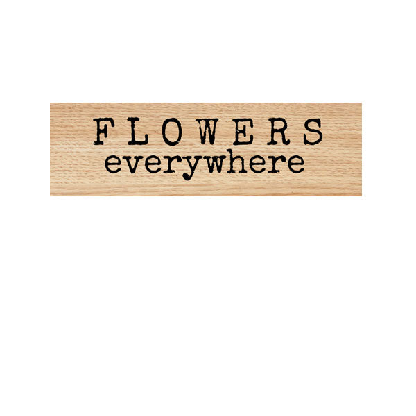 Flowers Everywhere Wood Mount Rubber Stamp