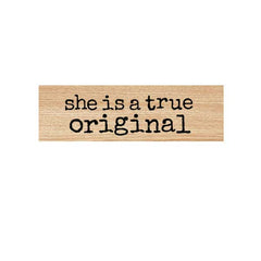 She Is A True Original Wood Mount Rubber Stamp