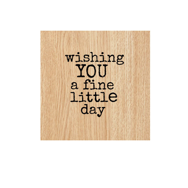 Wishing You A Fine Little Day Wood Mounted Rubber Stamp