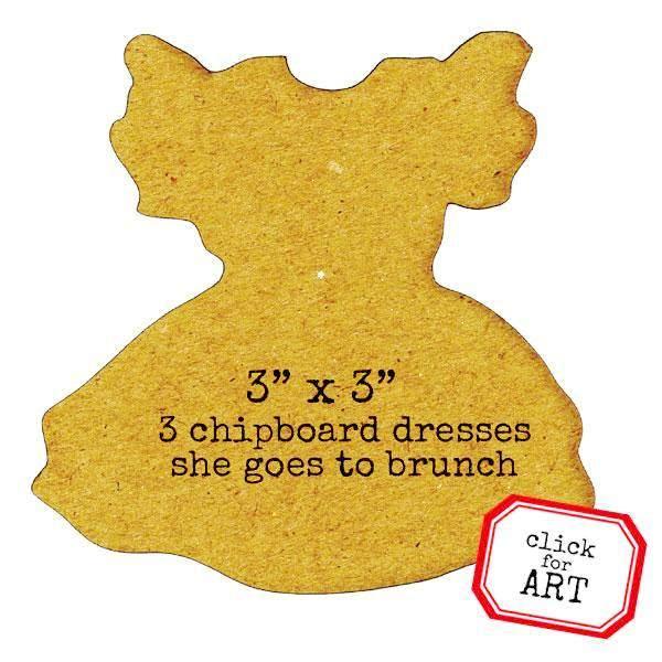 3 She Goes To Brunch Chipboard Dresses