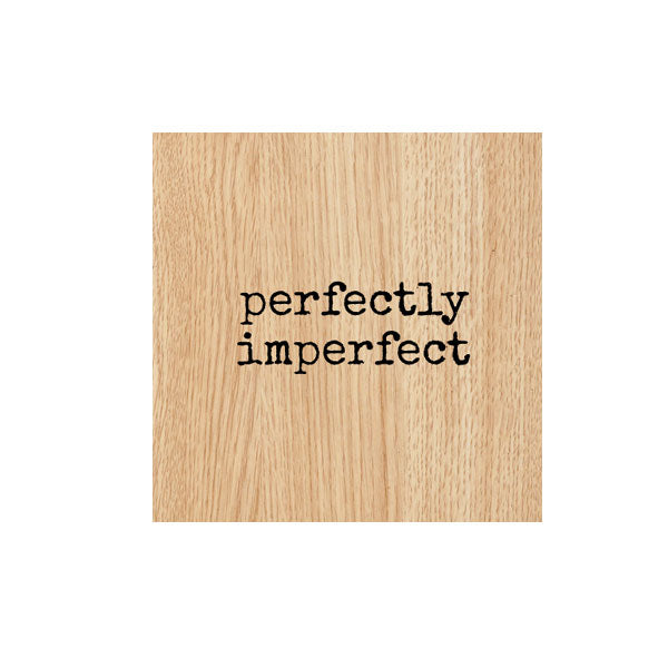 Perfectly Imperfect Wood Mount Rubber Stamp