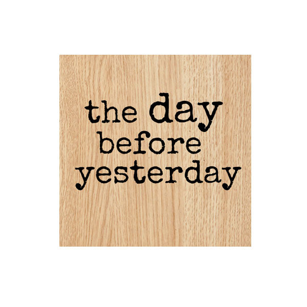 The Day Before Yesterday Wood Mount Rubber Stamp